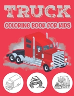 Truck Coloring Book For Kids.: Beautiful Kids Coloring Book with Monster Trucks Fire Trucks Dump Trucks Garbage Trucks and More For Toddlers Preschoo B08SGMZZ8Z Book Cover