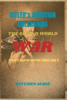 Hitler's Ambitions Unleashing the Second World War": Hitler's Role in Igniting World War II" B0CVFKPGF2 Book Cover
