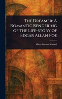 The Dreamer: A Romantic Rendering of the Life-Story of Edgar Allan Poe 1023156342 Book Cover