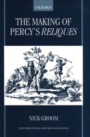 The Making of Percy's Reliques (Oxford English Monographs) 019818459X Book Cover