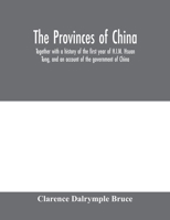 The Provinces of China: Together with a History of the First Year of H.I.M. Hsuan Tung, and an Account of the Government of China ... 101375395X Book Cover