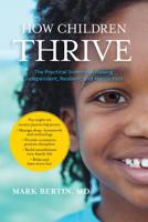 How Children Thrive: The Practical Science of Raising Independent, Resilient, and Happy Kids 1683640209 Book Cover