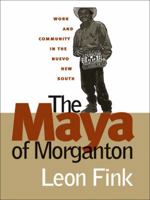 The Maya of Morganton: Work and Community in the Nuevo New South 0807854476 Book Cover