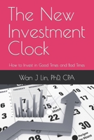 The New Investment Clock: How to Invest in Good Times and Bad Times 1470196115 Book Cover