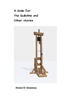 A Smile for the Guillotine: and other stories B0CDNMRKN8 Book Cover