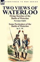 Two Views of Waterloo: Flying Sketches of the Battle of Waterloo & Some Particulars of the Battle of Waterloo 0857063405 Book Cover