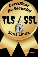 Certificat De Sécurité TLS/SSL Sous Linux B0C73FD5RW Book Cover