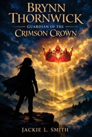Brynn Thornwick: Guardian of the Crimson Crown B0GPDWBZV5 Book Cover