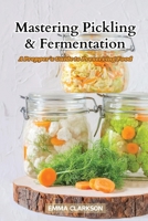 Mastering Pickling & Fermentation: A prepper's guide to preserving food B0CW2M4GYF Book Cover