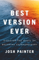 Best Version Ever: Discover the MAGIC of Becoming Extraordinary 1544537883 Book Cover