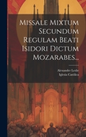 Missale Mixtum Secundum Regulam Beati Isidori Dictum Mozarabes... 1021221287 Book Cover