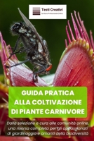 GUIDA PRATICA ALLA COLTIVAZIONE DI PIANTE CARNIVORE: Dalla selezione e cura alle comunità online, una risorsa completa per gli appassionati di ... e amanti della biodiversità (Italian Edition) B0CNH81FZK Book Cover