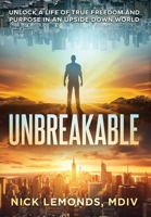 Unbreakable : Unlock a Life of True Freedom and Purpose in an Upside-Down World 1966659164 Book Cover
