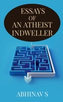 Essays of an Atheist Indweller 1638869723 Book Cover