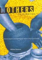 Mothers of Invention: Feminist Authors and Experimental Fiction in France and Quebec 0773524878 Book Cover