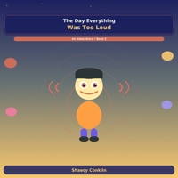 The Day Everything Was Too Loud: A Aidan Story- Book 2: A Children's Book About Sensory Overload and Self Advocacy (Aidan's World) B0H79VKC9P Book Cover