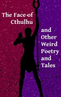 The Face of Cthulhu and Other Weird Poetry and Tales 1092898336 Book Cover