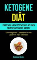 Ketogene Diät: Starten Sie Ihren Stoffwechsel Mit Einer Sauberen Ketogenen Diät Neu (Grundlegender Leitfaden Für Das Leben Im Keto-lebensstil) (German Edition) 1990061591 Book Cover