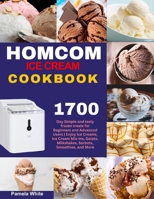 HOMCOM Ice Cream Cookbook: 1700-Day Simple and tasty frozen treats for Beginners and Advanced Users Enjoy Ice Creams, Ice Cream Mix-Ins, Gelato, B0CR81R9MW Book Cover