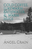 Cold Coffee, Lukewarm Bathwater, and Warm Hugs 1657627411 Book Cover