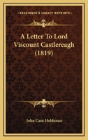 A Letter to Lord Viscount Castlereagh 1022112376 Book Cover
