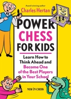 Power Chess for Kids: Learn How to Think Ahead and Become One of the Best Players in Your School 9056913301 Book Cover