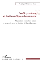 Conflits, coutume et deuil en Afrique subsaharienne: Négations, transactions sociales et compromis parmi les Bamiléké de l'Ouest Cameroun (Logiques Sociales) (French Edition) 2343145784 Book Cover