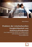Problem der interkulturellen Vergleichbarkeit von Arbeitszufriedenheit: Eine Untersuchung anhand von kollektivistisch und individualistisch geprimten Versuchspersonen 3639353285 Book Cover