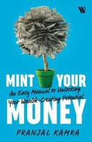 Mint Your Money: An Easy Manual to Unlocking Your Wealth-Creating Potential 8194879035 Book Cover