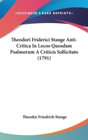 Theodori Friderici Stange Anti-Critica In Locos Quosdam Psalmorum A Criticis Sollicitato (1791) 1166303632 Book Cover