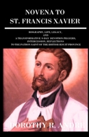 NOVENA TO ST. FRANCIS XAVIER: True Life Story, Legacy, Reflections, And 9- Days Powerful Novena Of Grace And Transformative Devotions To St. Francis Xavier, Patron Saint Of Missions (Catholic Book) B0CPC4QGZ6 Book Cover
