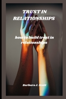 Trust in Relationships: how to build trust in relationships B0F79CS9WD Book Cover