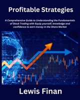 Profitable Strategies: A Comprehensive Guide to Understanding the Fundamentals of Stock Trading with Equip yourself, knowledge and confidence B0CQ8X4GBH Book Cover