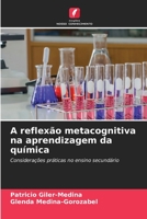 A reflexão metacognitiva na aprendizagem da química: Considerações práticas no ensino secundário 6206258777 Book Cover
