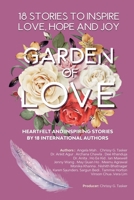 GARDEN OF LOVE : 18 STORIES TO INSPIRE LOVE HOPE AND JOY: HEARTFELT AND INSPIRING TOLD FOR THE VERY FIRST TIME 9811492352 Book Cover