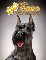 Il mio cane Libro sanitario: Schnauzer Gigante - 109 Pagine - Dimensioni 22cm x 28cm - Quaderno da compilare per le vaccinazioni, visite veterinarie, diario eccetera per i proprietari di cani - Libret 1711938696 Book Cover