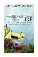 The 5-Minute Life Cure: Transform Your Life Through Just Five Easy Minutes of Meditation 1533683573 Book Cover