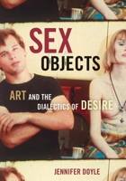 Sex Objects: Art And The Dialectics Of Desire 0816645264 Book Cover