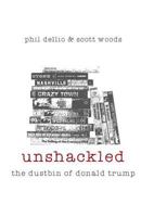 Unshackled: The Dustbin of Donald Trump 1540731804 Book Cover