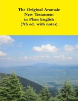 The Original Aramaic New Testament in Plain English in Calligraphy font (7th ed. with embedded notes) 1304788679 Book Cover