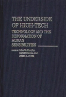 The Underside of High-Tech: Technology and the Deformation of Human Sensibilities (Contributions in Sociology) 0313246122 Book Cover