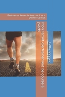 Mon carnet d'entrainement de course à pieds: Relevez votre entrainement, vos performances (French Edition) 1673221211 Book Cover
