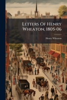 Letters Of Henry Wheaton, 1805-06... 1240007205 Book Cover