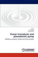 Power transducer and piezoelectric pump: Modeling, simulation, design and characterization 3659288004 Book Cover