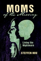 Moms of the Missing: Living the Nightmare 1543979726 Book Cover