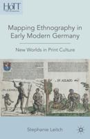 Mapping Ethnography in Early Modern Germany: New Worlds in Print Culture 1349382698 Book Cover