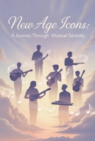 New Age Icons: A Journey through Musical Serenity B0GPJGMYBW Book Cover