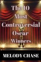 The 10 Most Controversial Oscar Winners B0DRJYSSBN Book Cover