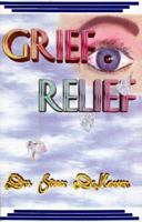 Grief Relief: Practical Prescriptions to Ease Pain and Hurt After Any Significant Loss 1884213510 Book Cover