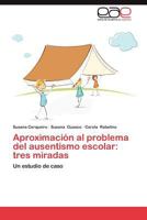 Aproximacion Al Problema del Ausentismo Escolar: Tres Miradas 3659008400 Book Cover
